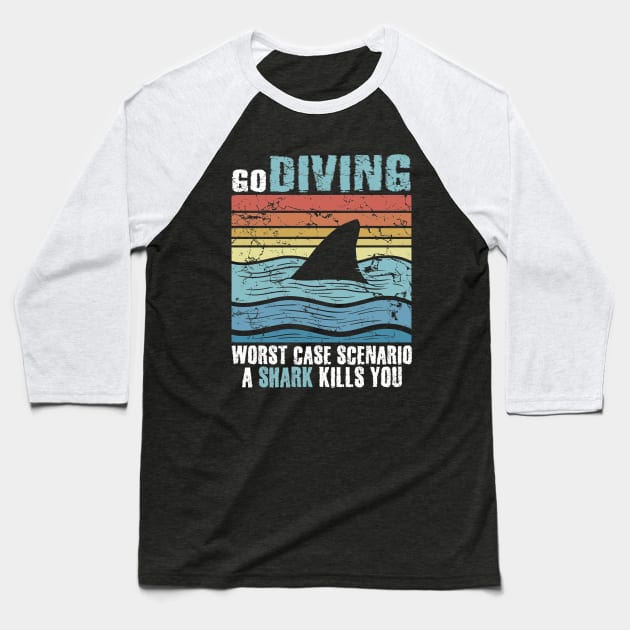 Go Diving Worst Case Scenaio A Shark Kills You Baseball T-Shirt by captainmood